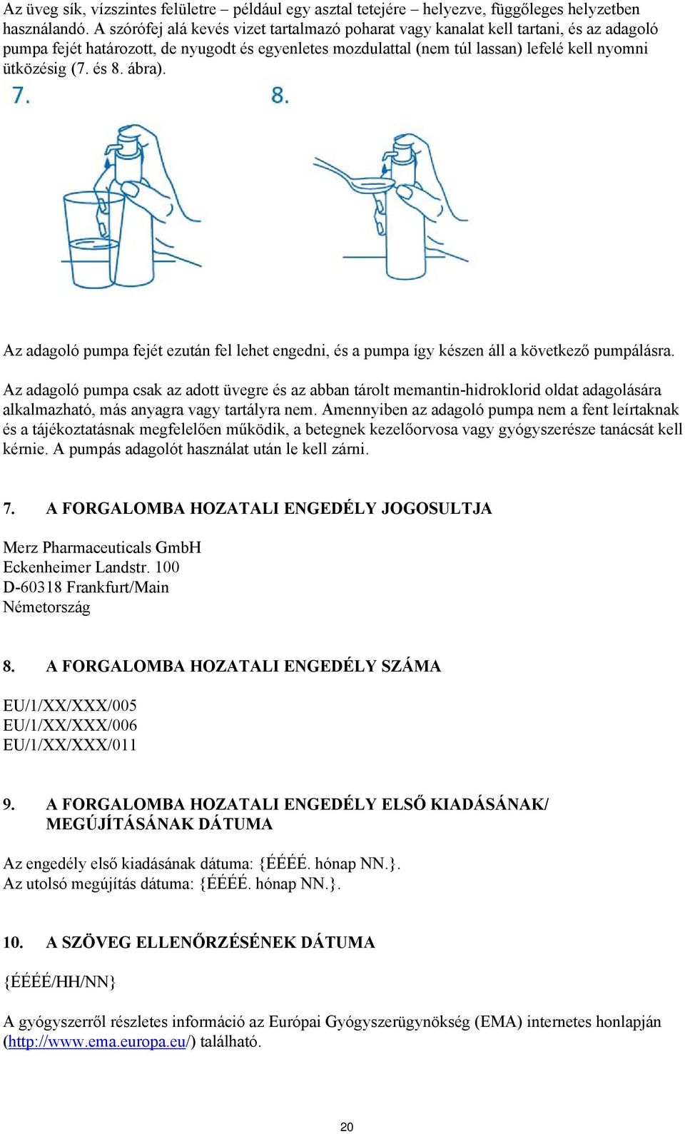 és 8. ábra). Az adagoló pumpa fejét ezután fel lehet engedni, és a pumpa így készen áll a következő pumpálásra.