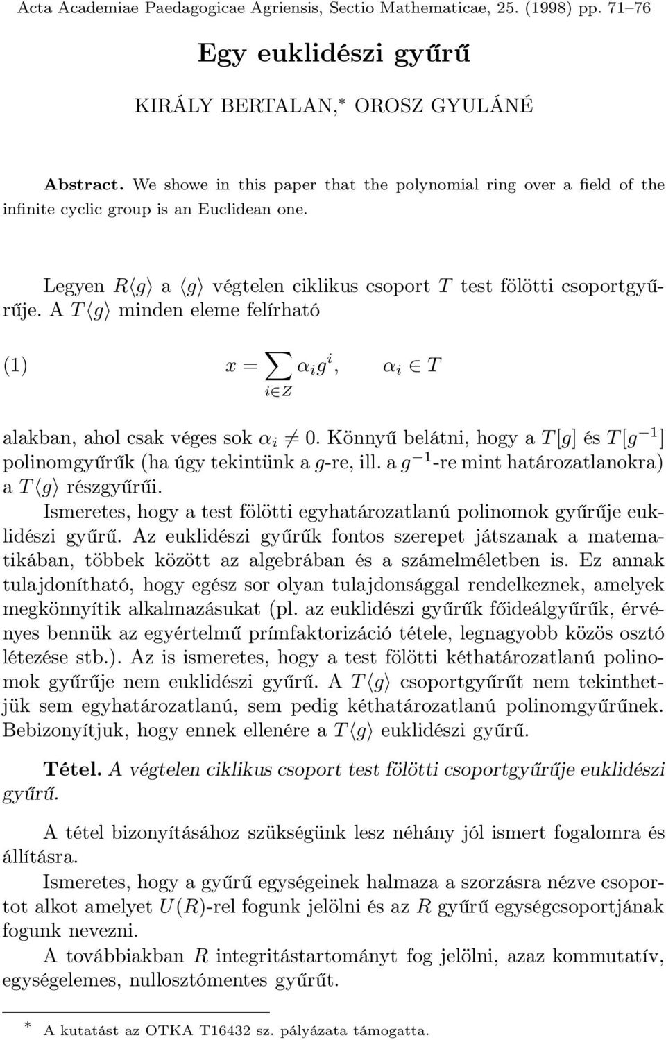 A T g minden eleme felírható (1) x = i Z α i g i, α i T alakban, ahol csak véges sok α i 0. Könnyű belátni, hogy a T[g] és T[g 1 ] polinomgyűrűk (ha úgy tekintünk a g-re, ill.