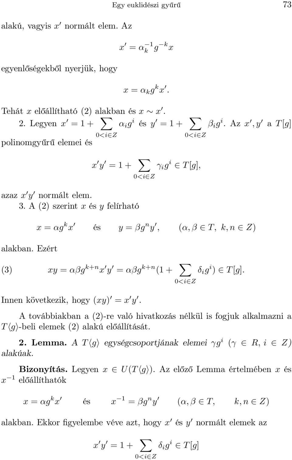 Az x,y a T[g] x = αg k x és y = βg n y, (α,β T, k,n Z) (3) xy = αβg k+n x y = αβg k+n (1 + Innen következik, hogy (xy) = x y. δ i g i ) T[g].