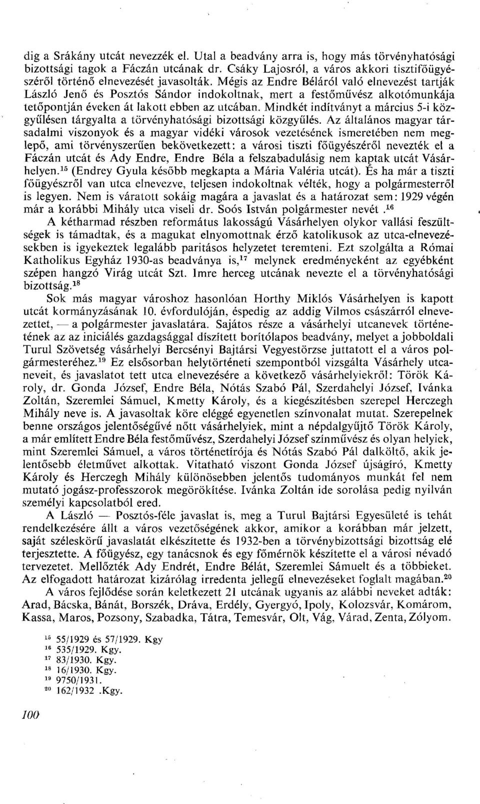 Mégis az Endre Béláról való elnevezést tartják László Jenő és Posztós Sándor indokoltnak, mert a festőművész alkotómunkája tetőpontján éveken át lakott ebben az utcában.