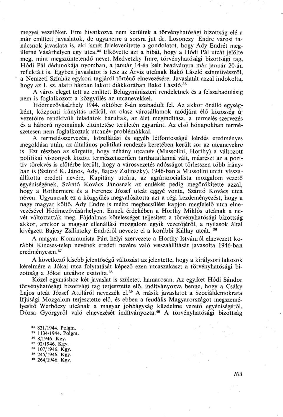 34 Elkövette azt a hibát, hogy a Hódi Pál utcát jelölte meg, mint megszüntetendő nevet.