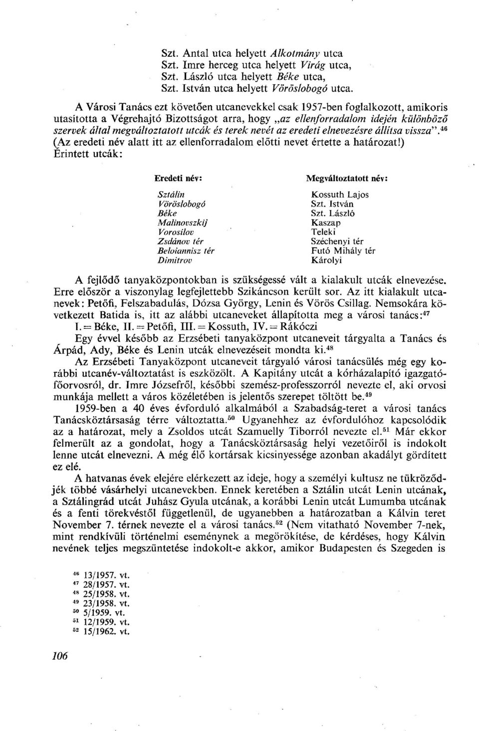 és terek nevét az eredeti elnevezésre állítsa vissza'''\ 46 (Az eredeti név alatt itt az ellenforradalom előtti nevet értette a határozat!
