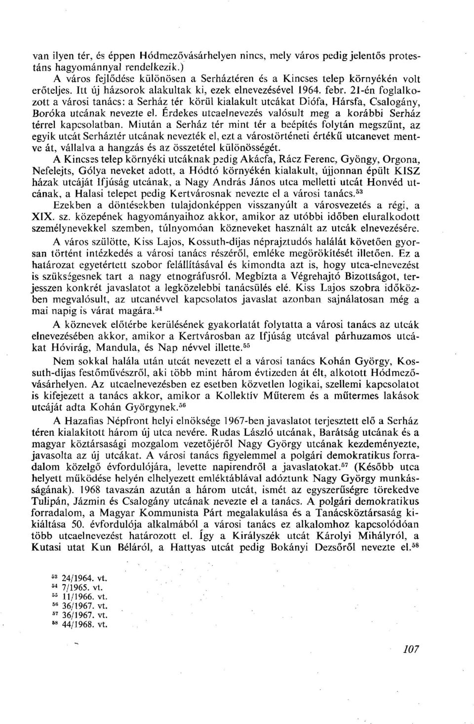 Érdekes utcaelnevezés valósult meg a korábbi Serház térrel kapcsolatban.