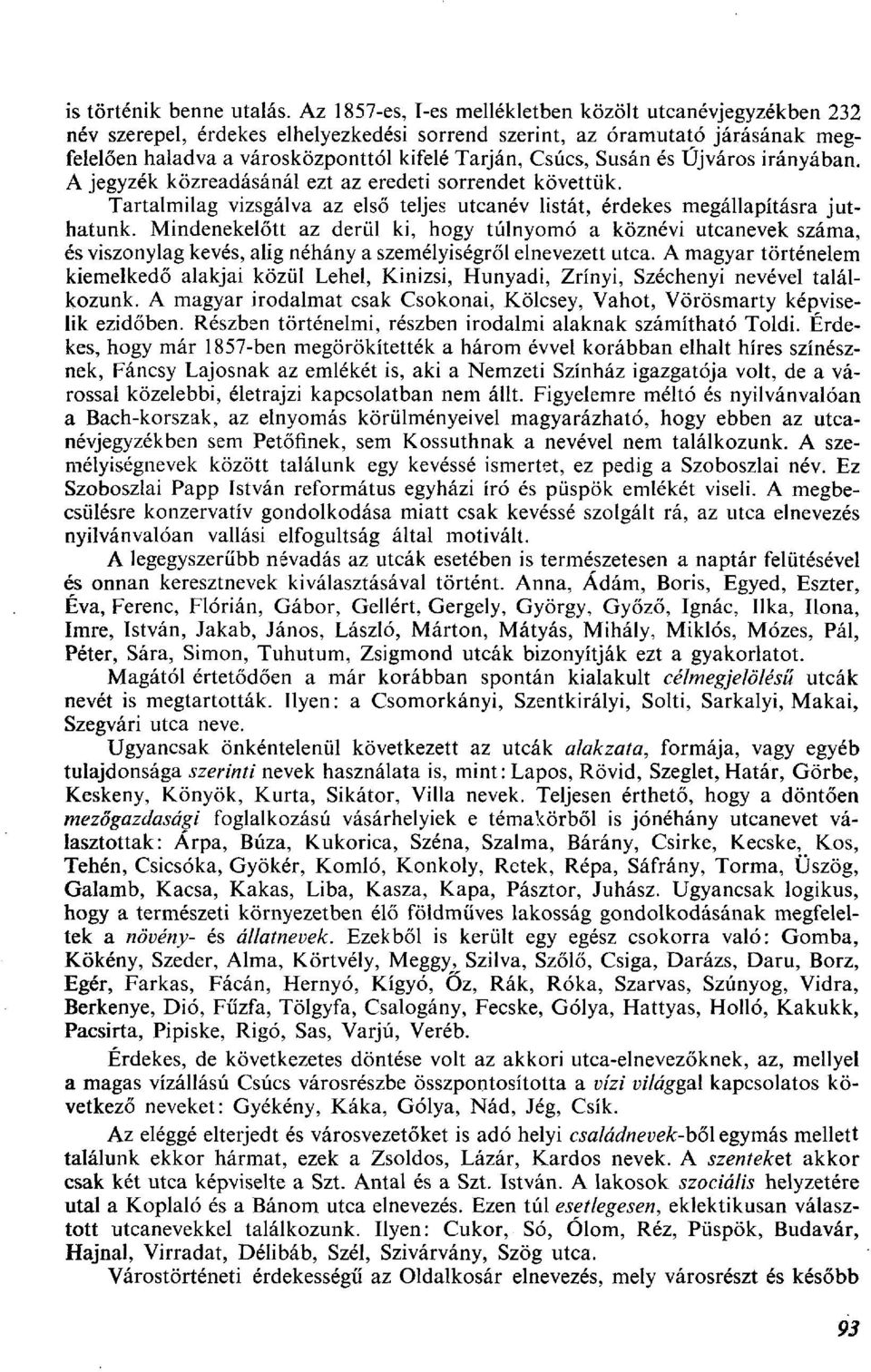 Susán és Újváros irányában. A jegyzék közreadásánál ezt az eredeti sorrendet követtük. Tartalmilag vizsgálva az első teljes utcanév listát, érdekes megállapításra juthatunk.