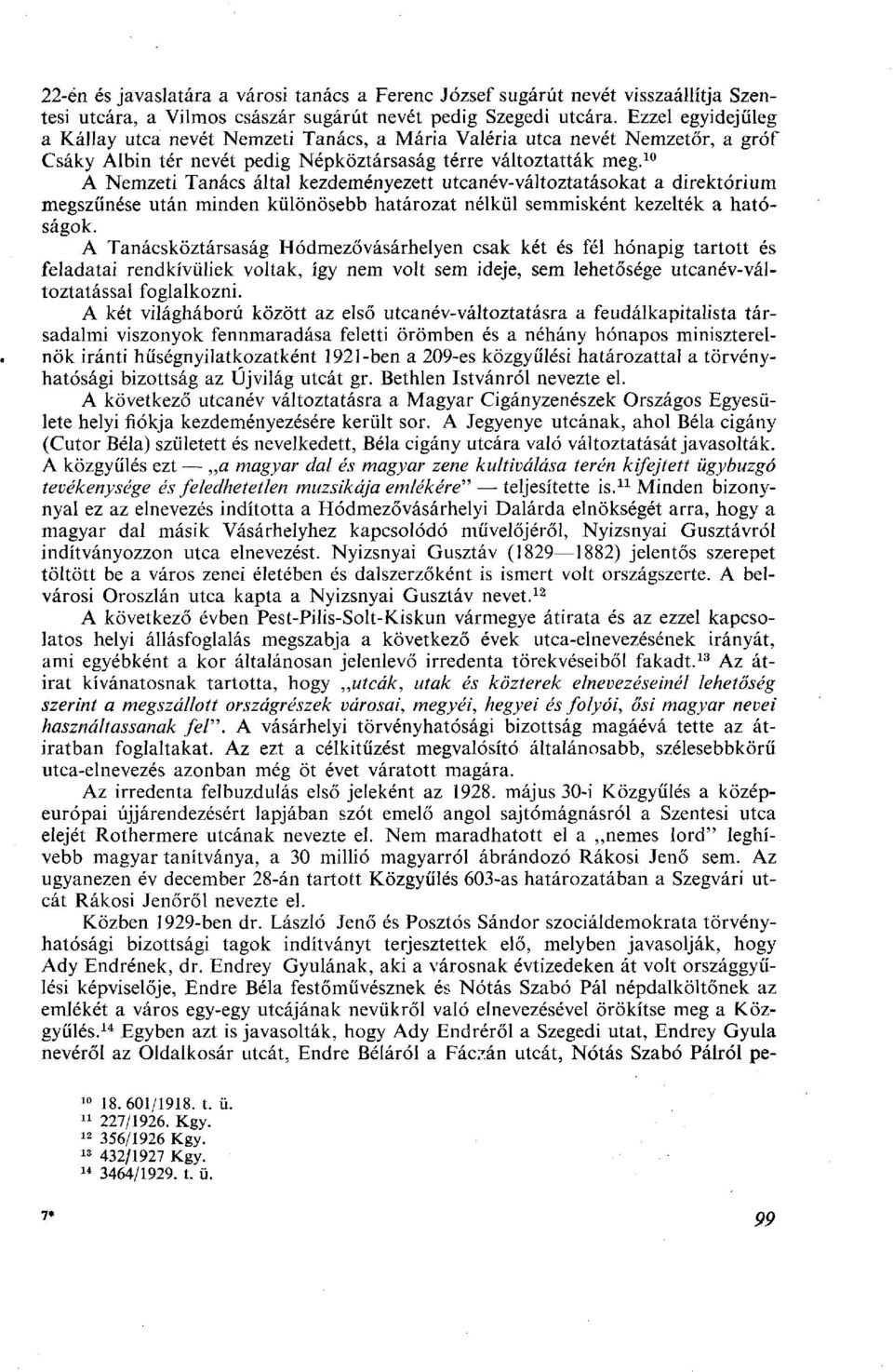 10 A Nemzeti Tanács által kezdeményezett utcanév-változtatásokat a direktórium megszűnése után minden különösebb határozat nélkül semmisként kezelték a hatóságok.