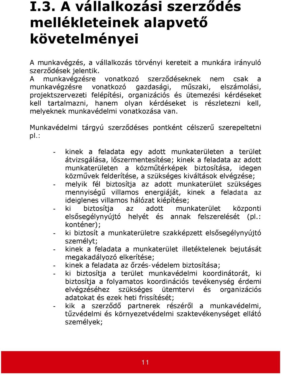 olyan kérdéseket is részletezni kell, melyeknek munkavédelmi vonatkozása van. Munkavédelmi tárgyú szerződéses pontként célszerű szerepeltetni pl.