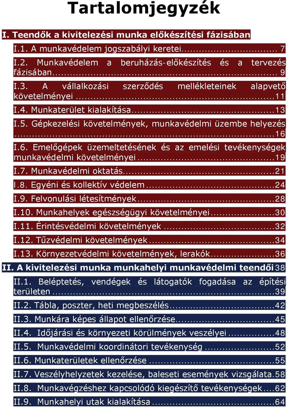 I.6. Emelőgépek üzemeltetésének és az emelési tevékenységek munkavédelmi követelményei...19 I.7. Munkavédelmi oktatás...21 I.8. Egyéni és kollektív védelem...24 I.9. Felvonulási létesítmények...28 I.