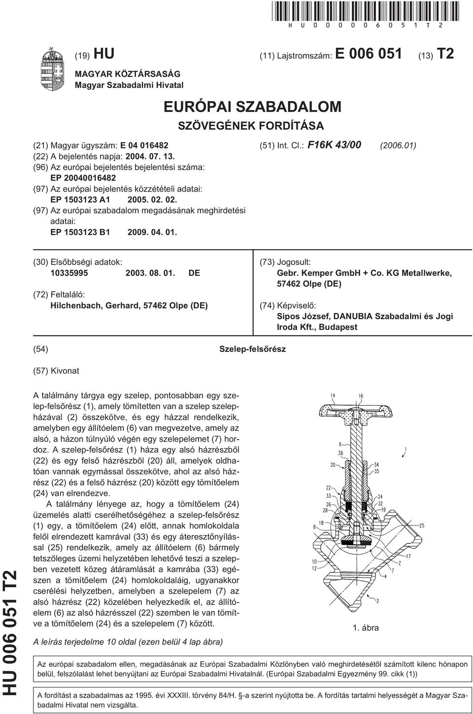 13. (96) Az európai bejelentés bejelentési száma: EP 20040016482 (97) Az európai bejelentés közzétételi adatai: EP 1503123 A1 2005. 02.