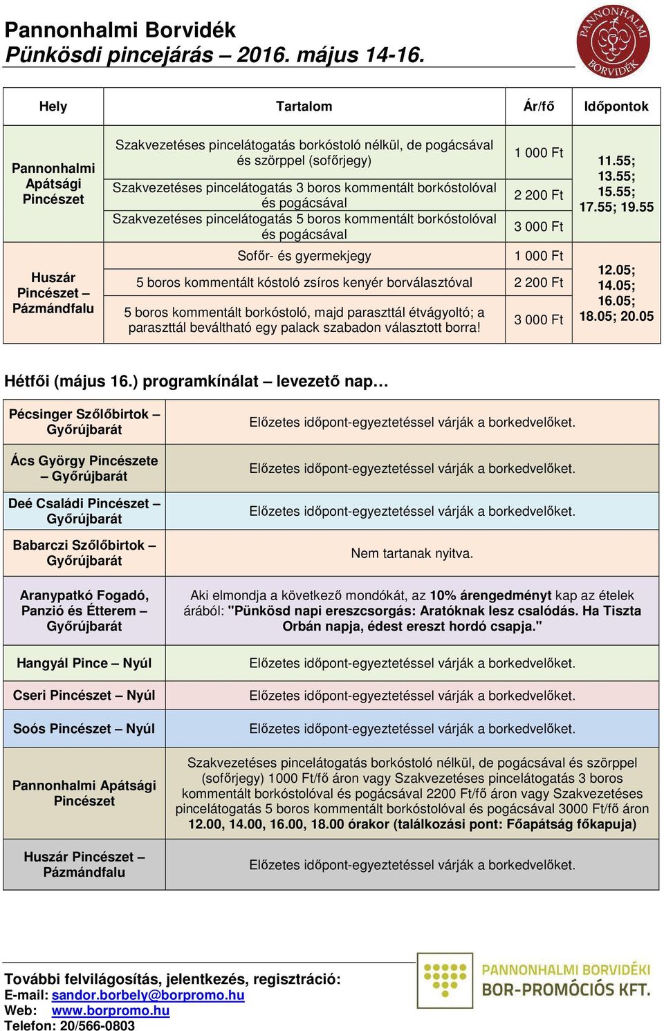 palack szabadon választott borra! 11.55; 13.55; 15.55; 17.55; 19.55 12.05; 14.05; 16.05; 18.05; 20.05 Hétfői (május 16.