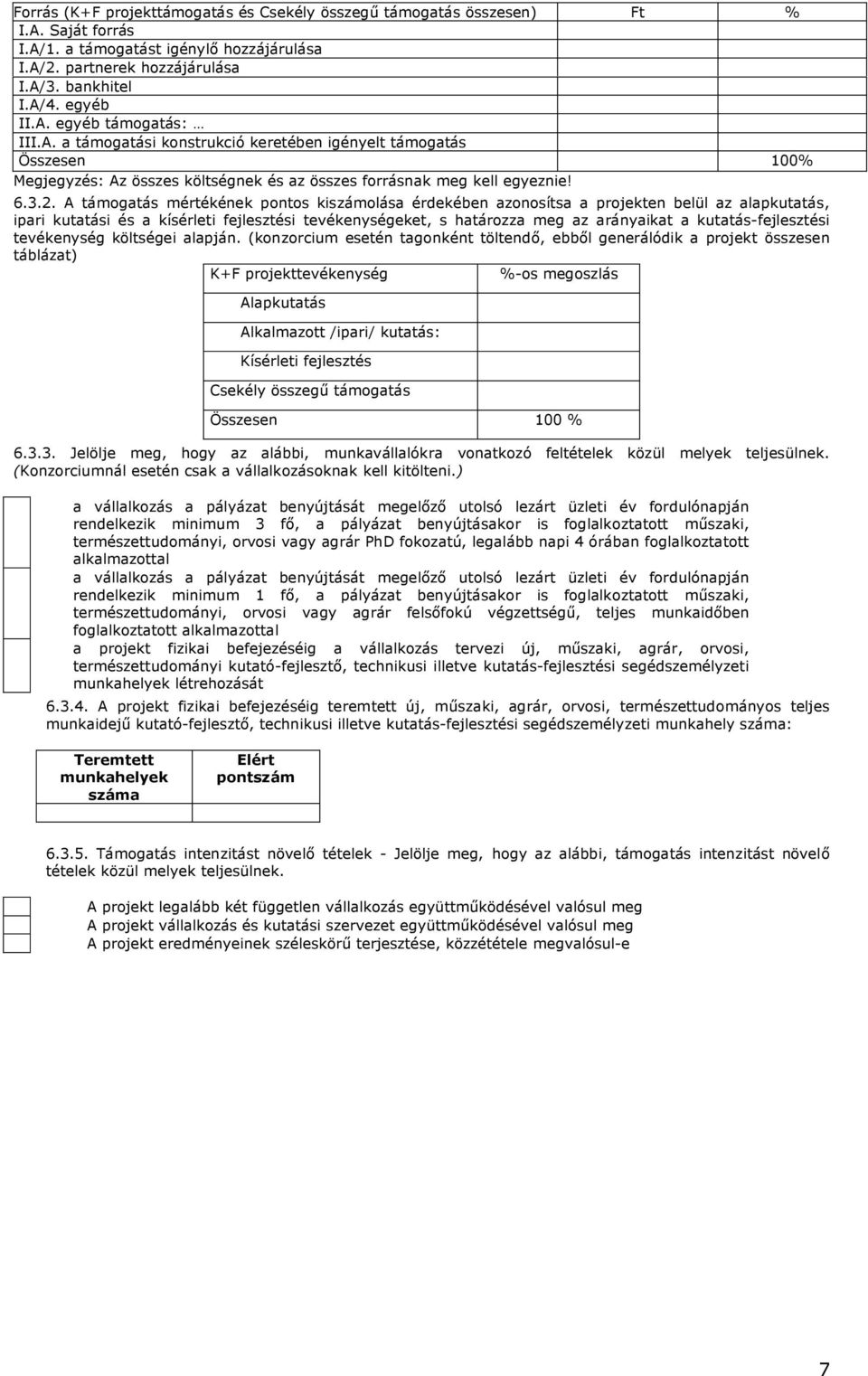 A támogatás mértékének pontos kiszámolása érdekében azonosítsa a projekten belül az alapkutatás, ipari kutatási és a kísérleti fejlesztési tevékenységeket, s határozza meg az arányaikat a
