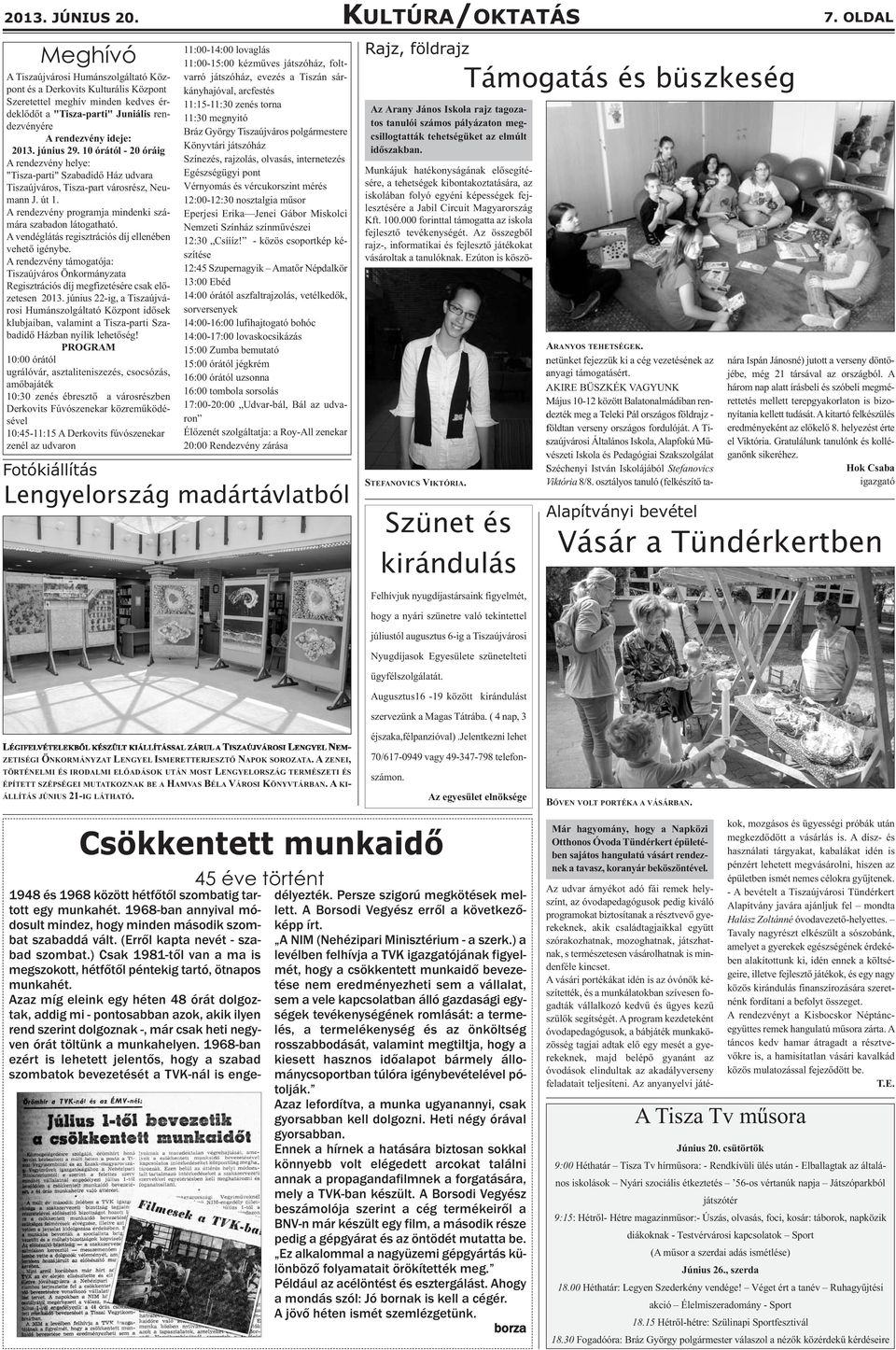 június 29. 10 órától - 20 óráig A rendezvény helye: "Tisza-parti" Szabadidő Ház udvara Tiszaújváros, Tisza-part városrész, Neumann J. út 1.