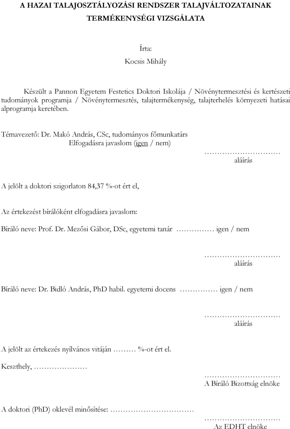 Makó András, CSc, tudományos főmunkatárs Elfogadásra javaslom (igen / nem) aláírás A jelölt a doktori szigorlaton 84,37 %-ot ért el, Az értekezést bírálóként elfogadásra javaslom: Bíráló neve: Prof.