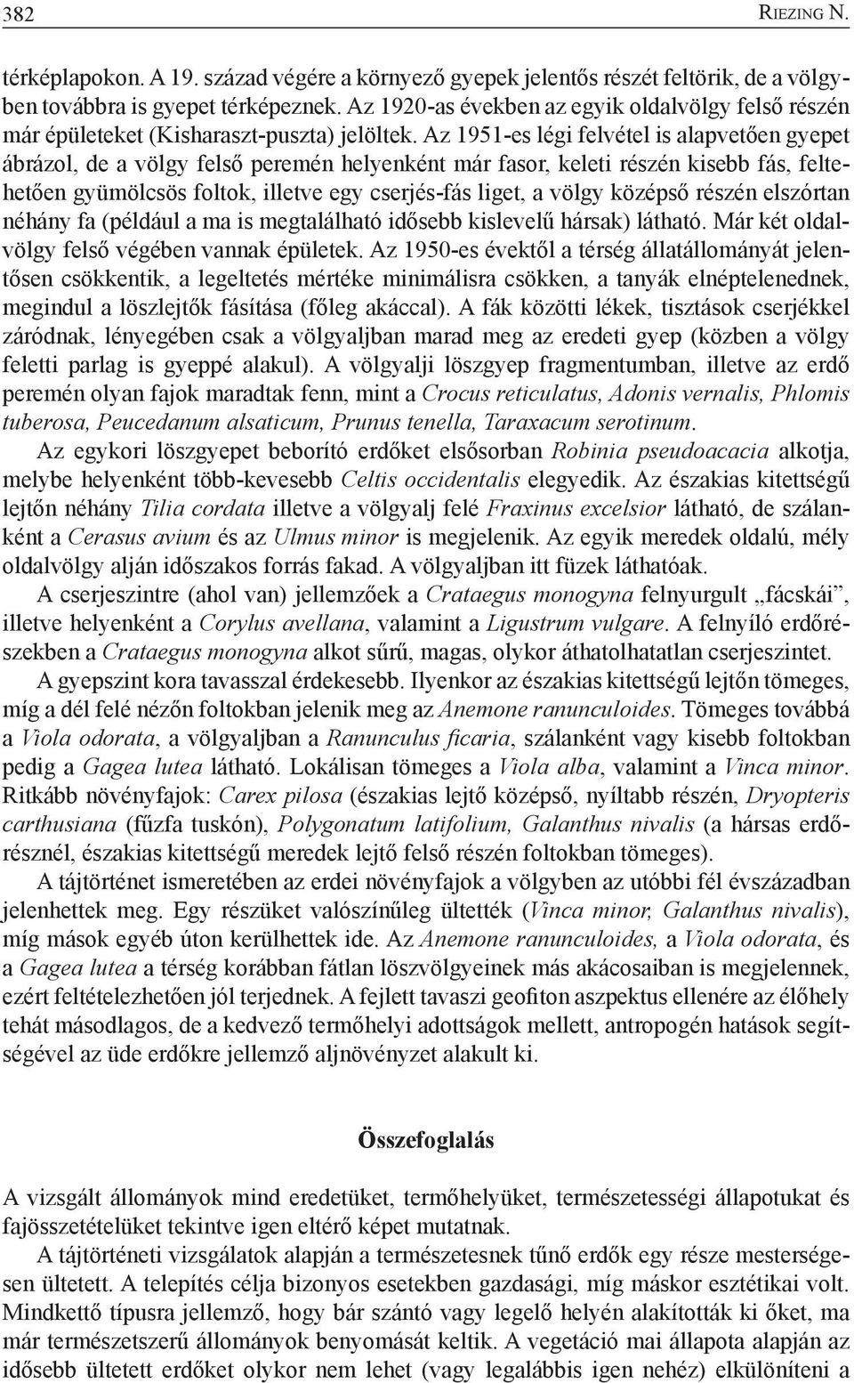 Az 1951-es légi felvétel is alapvetően gyepet ábrázol, de a völgy felső peremén helyenként már fasor, keleti részén kisebb fás, feltehetően gyümölcsös foltok, illetve egy cserjés-fás liget, a völgy