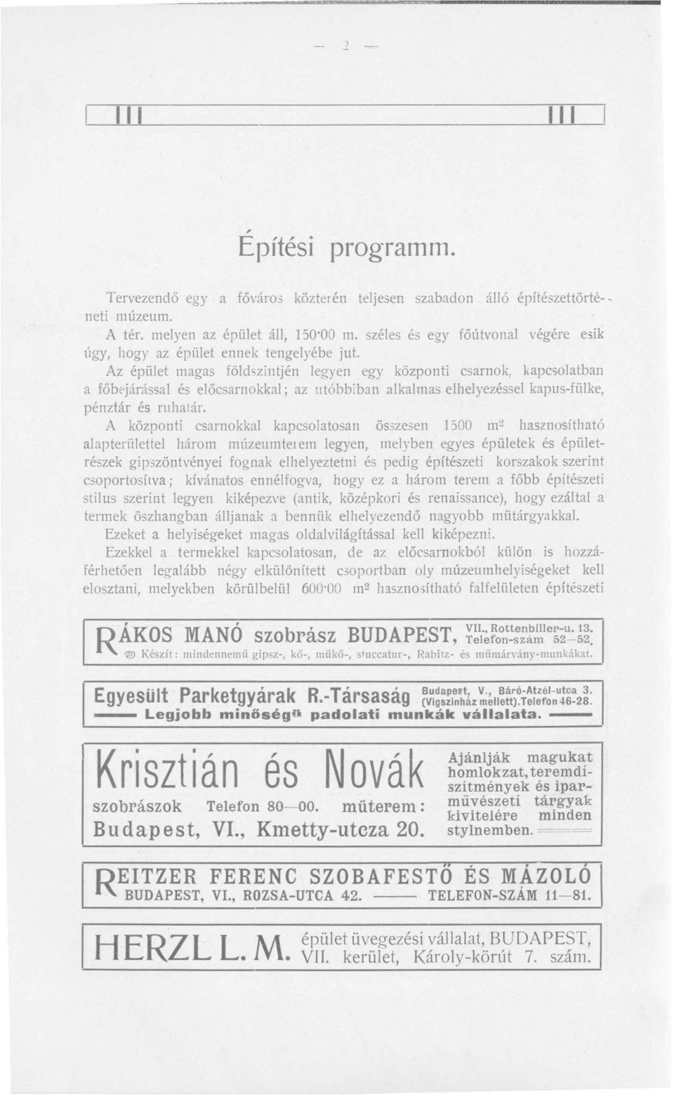 Az épület magas földszint jén legyen egy központi csarnok, kapcsolatban a főb t járással és előcsarnokkal ; az utóbbiban alkalmas elhelyezéssel kapus-fülke, pénztár és rllhalár.
