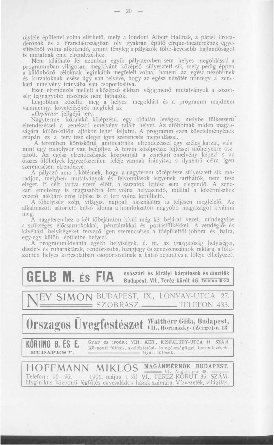 Nem található fel azonban egyik pályatervben sem helyes megoldással a programmban világosan megkívánt középső sülyesztett sík, mely pedig éppen a különböző céloknak leginkább megfelelt volna, hanem
