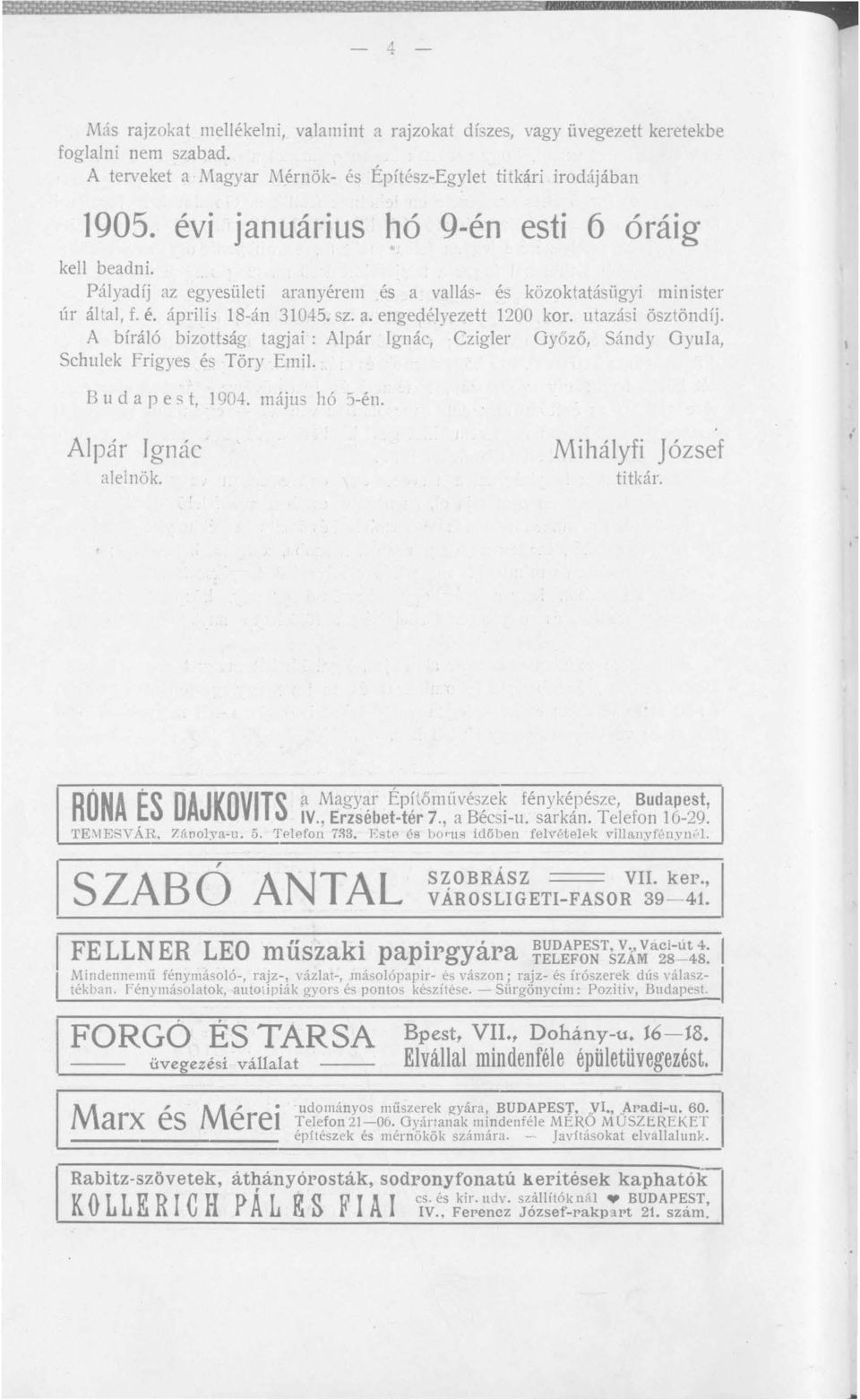 utazási ösztöndíj. A bíráló bizottság tagjai: Alpár Ignác, Czigler Győző, Sándy Gyula, Schulek frigyes és Töry Emil. B u d a p e s t, 1904. május hó 5-én. Alpár Ignác alelnök. Mihályfi József titkár.