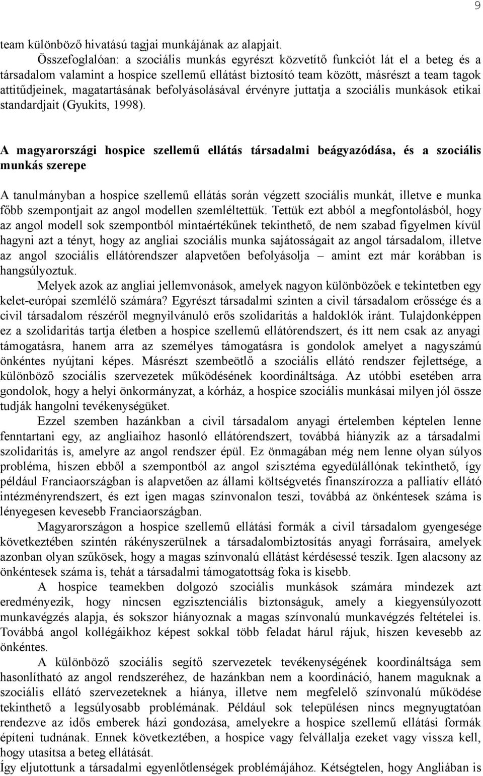 magatartásának befolyásolásával érvényre juttatja a szociális munkások etikai standardjait (Gyukits, 1998).