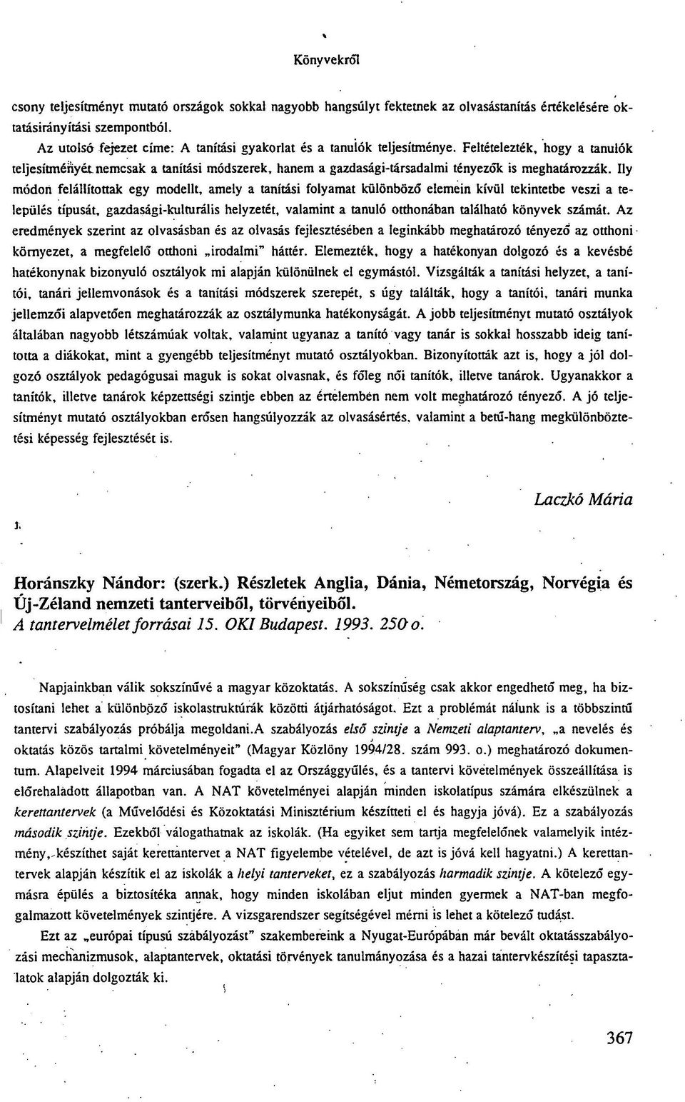 Feltételezték, hogy a tanulók teljesítményét nemcsak a tanítási módszerek, hanem a gazdasági-társadalmi tényezők is meghatározzák.