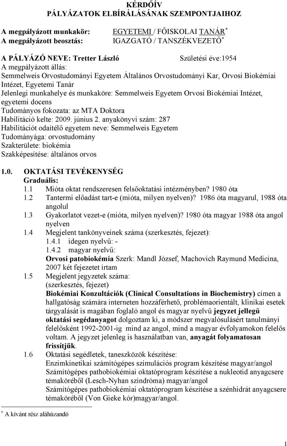 Intézet, egyetemi docens Tudományos fokozata: az MTA Doktora Habilitáció kelte: 2009. június 2.