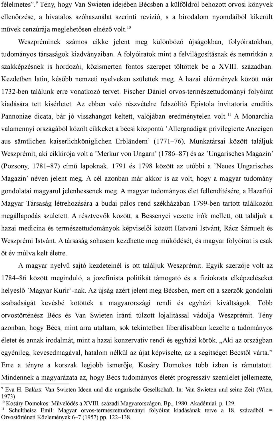 elnéző volt. 10 Weszpréminek számos cikke jelent meg különböző újságokban, folyóiratokban, tudományos társaságok kiadványaiban.