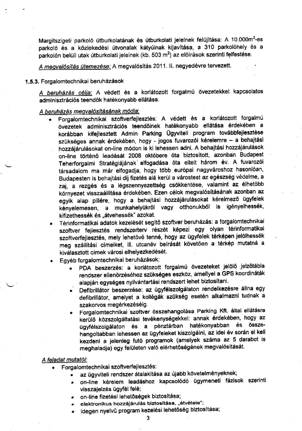 A megvalósítás ütemezé se: A megvalósitás 2011. ll. negyedévre tervezett. 1.5.3.