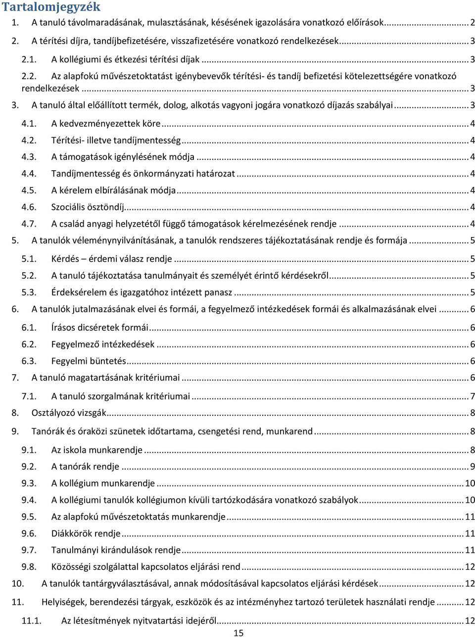 A tanuló által előállított termék, dolog, alkotás vagyoni jogára vonatkozó díjazás szabályai... 3 4.1. A kedvezményezettek köre... 4 4.2. Térítési- illetve tandíjmentesség... 4 4.3. A támogatások igénylésének módja.
