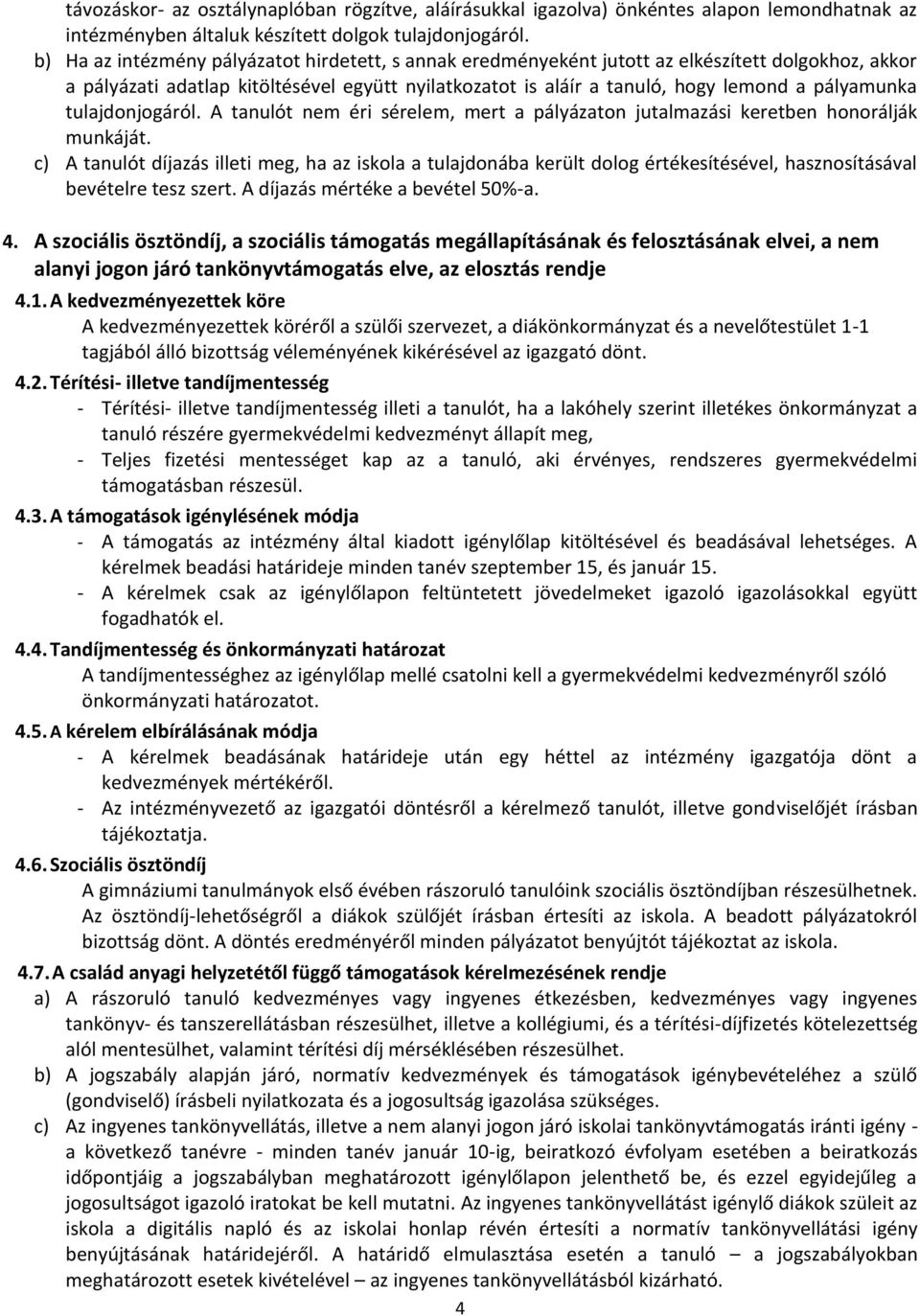 tulajdonjogáról. A tanulót nem éri sérelem, mert a pályázaton jutalmazási keretben honorálják munkáját.