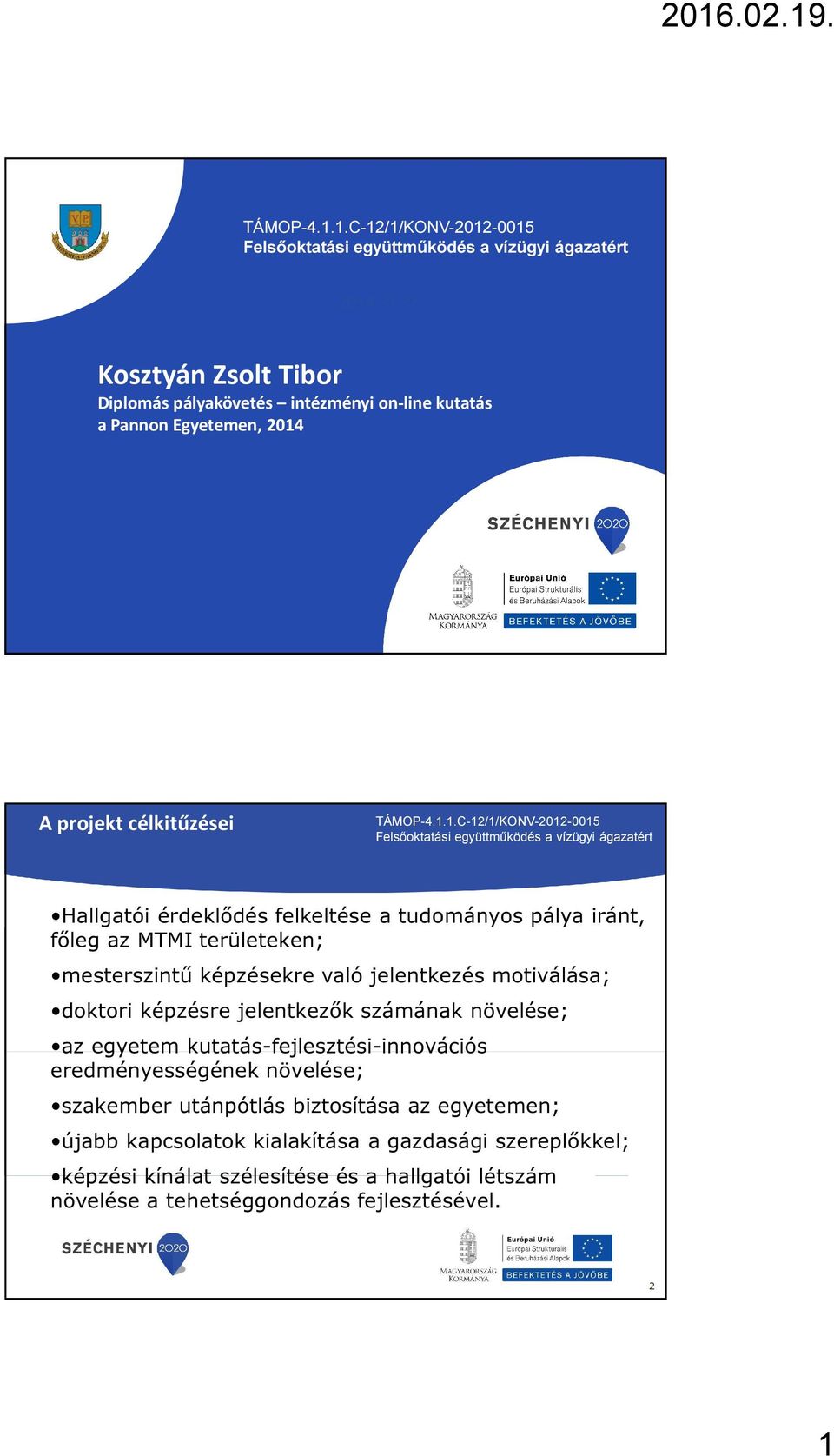 jelentkezők számának növelése; az egyetem kutatás-fejlesztési-innovációs eredményességének növelése; szakember utánpótlás biztosítása az