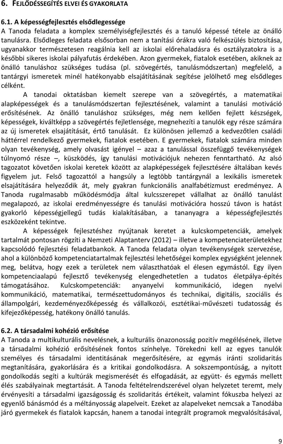 pályafutás érdekében. Azon gyermekek, fiatalok esetében, akiknek az önálló tanuláshoz szükséges tudása (pl.