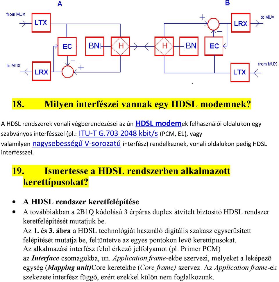 A HDSL rendszer keretfelépítése A továbbiakban a 2B1Q kódolású 3 érpáras duplex átvitelt biztosító HDSL rendszer keretfelépítését mutatjuk be. Az 1. és 3.