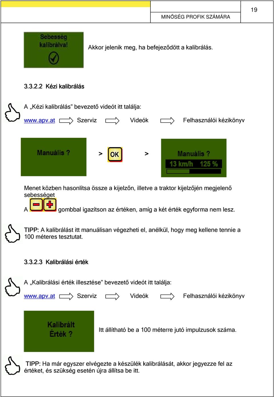 nem lesz. TIPP: A kalibrálást itt manuálisan végezheti el, anélkül, hogy meg kellene tennie a 100 méteres tesztutat. 3.3.2.