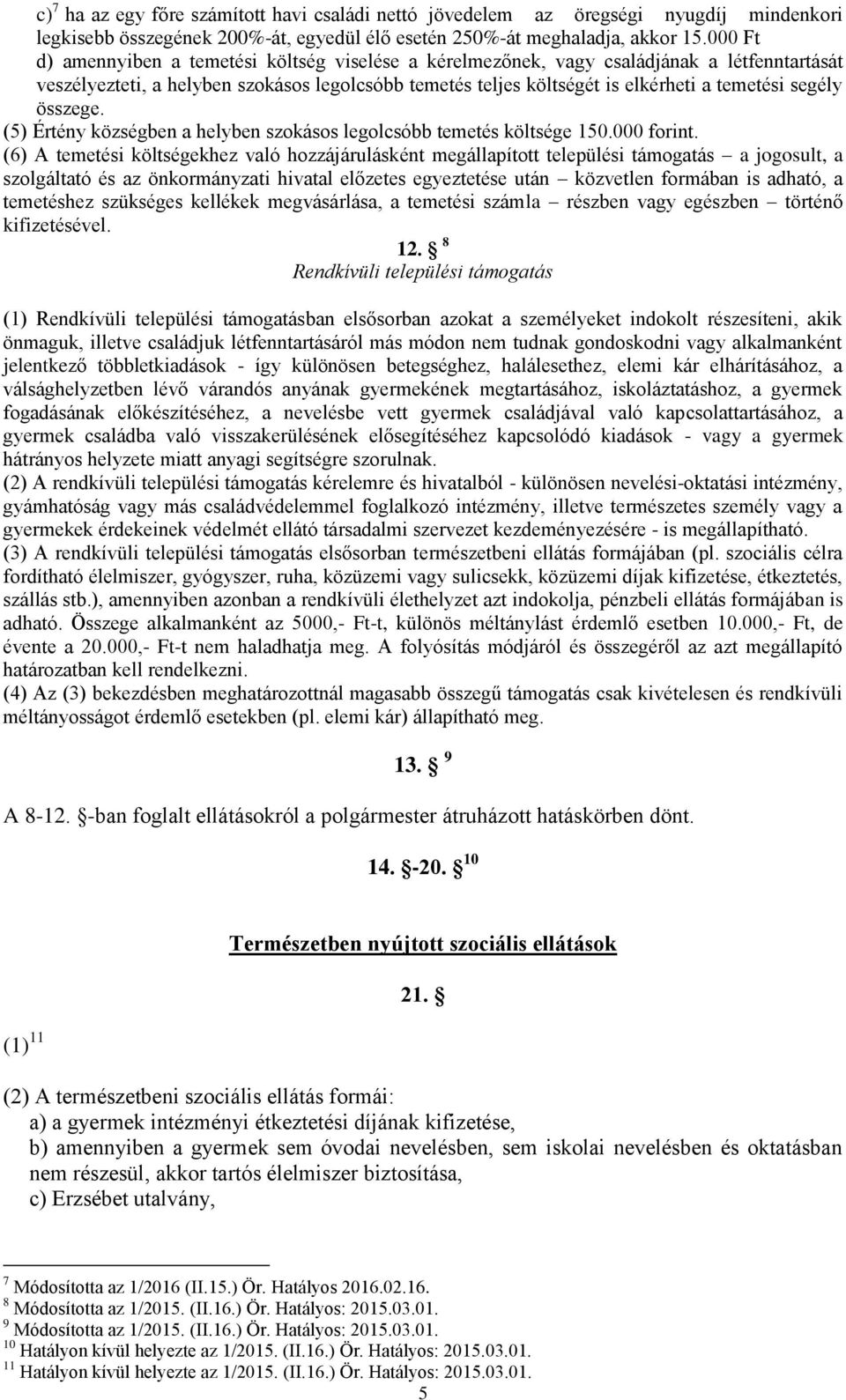 segély összege. (5) Értény községben a helyben szokásos legolcsóbb temetés költsége 150.000 forint.