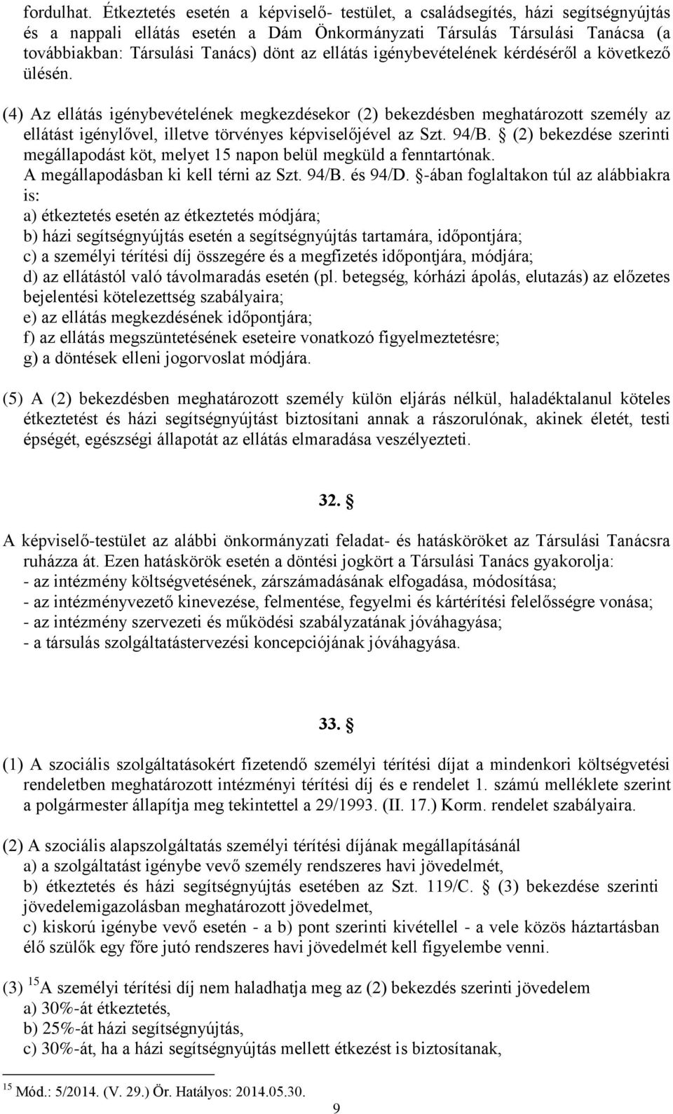 ellátás igénybevételének kérdéséről a következő ülésén.