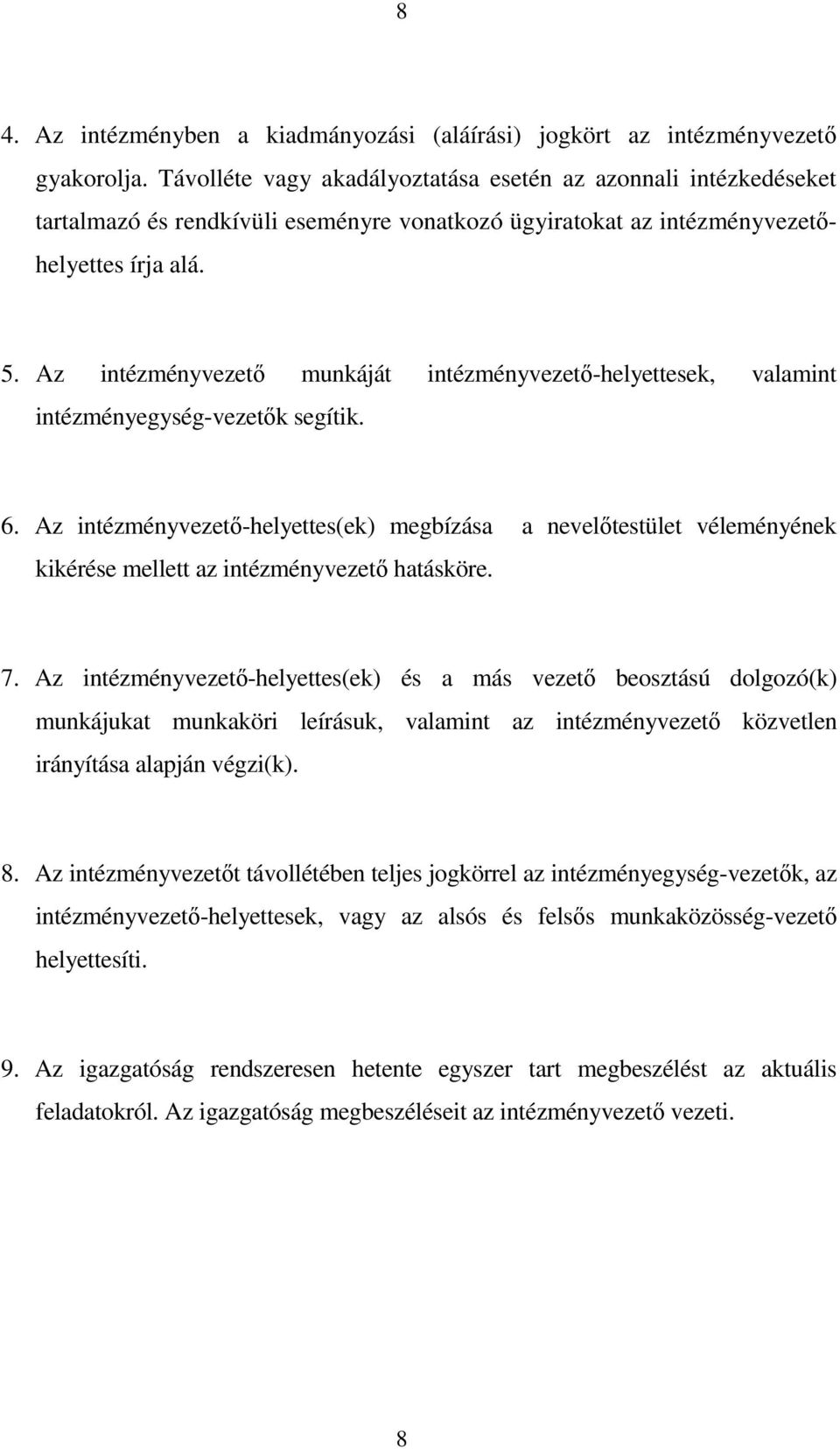 Az intézményvezető munkáját intézményvezető-helyettesek, valamint intézményegység-vezetők segítik. 6.