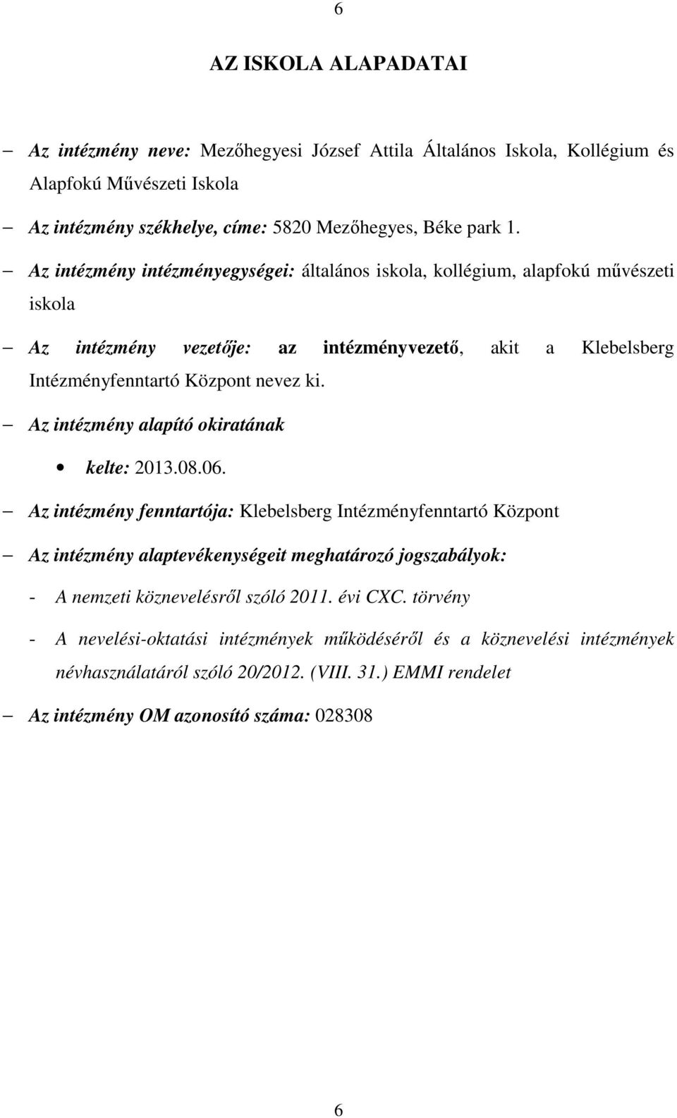 Az intézmény alapító okiratának kelte: 2013.08.06.