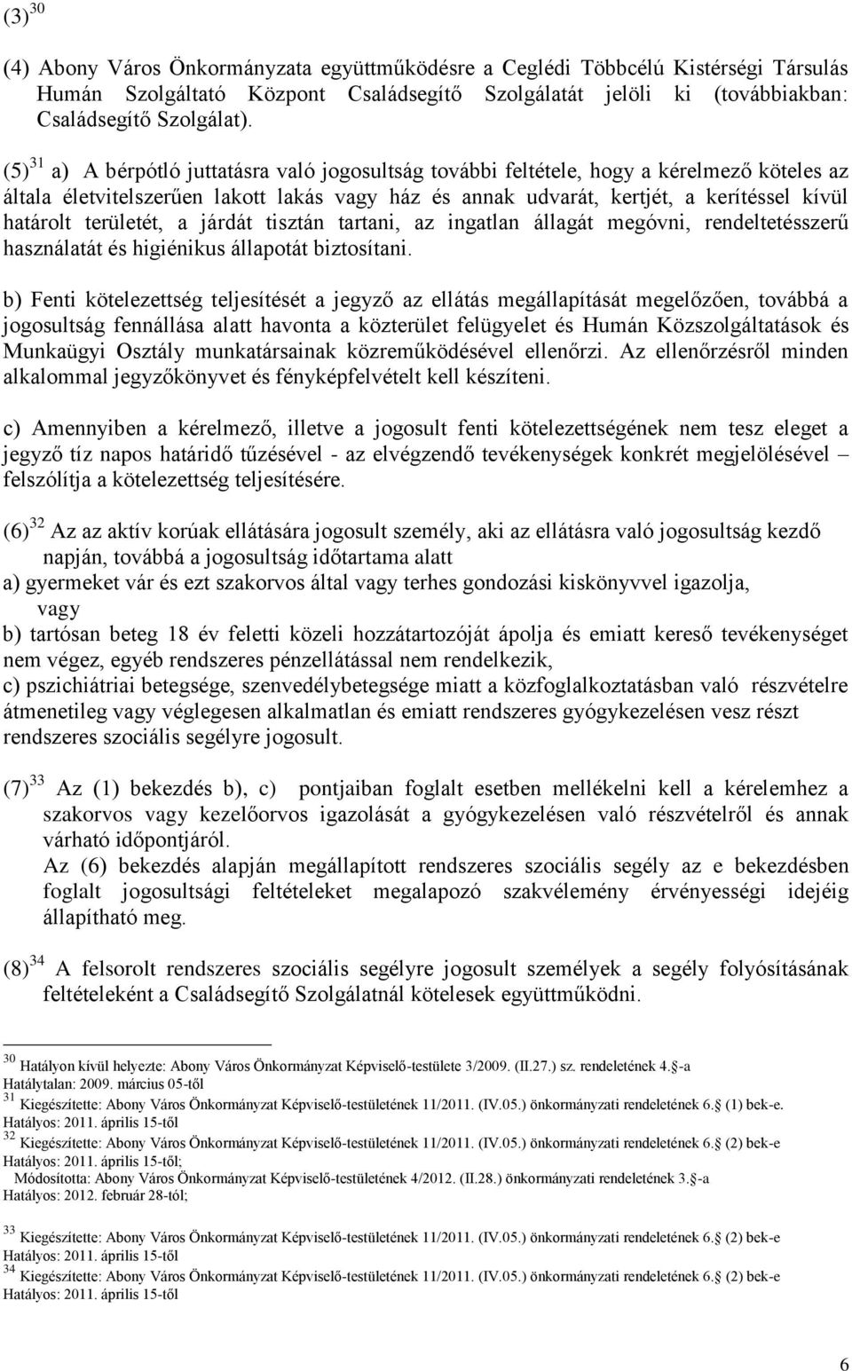 területét, a járdát tisztán tartani, az ingatlan állagát megóvni, rendeltetésszerű használatát és higiénikus állapotát biztosítani.