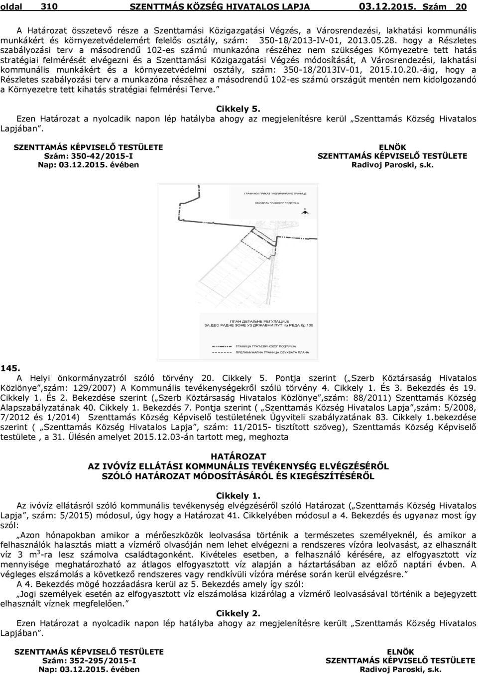 A Városrendezési, lakhatási kommunális munkákért és a környezetvédelmi osztály, szám: 350-18/201