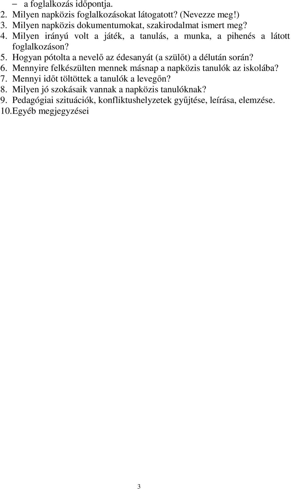 5. Hogyan pótolta a nevelı az édesanyát (a szülıt) a délután során? 6. Mennyire felkészülten mennek másnap a napközis tanulók az iskolába? 7.