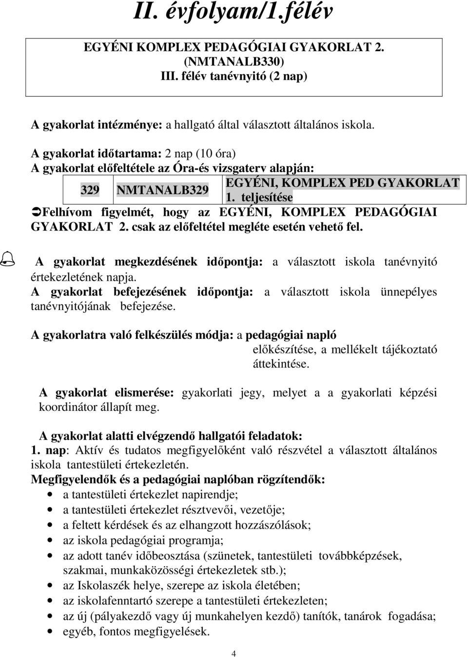 teljesítése Felhívom figyelmét, hogy az EGYÉNI, KOMPLEX PEDAGÓGIAI GYAKORLAT 2. csak az elıfeltétel megléte esetén vehetı fel.