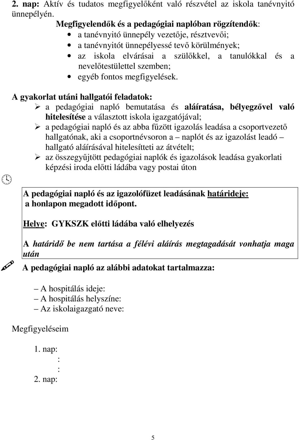 nevelıtestülettel szemben; egyéb fontos megfigyelések.