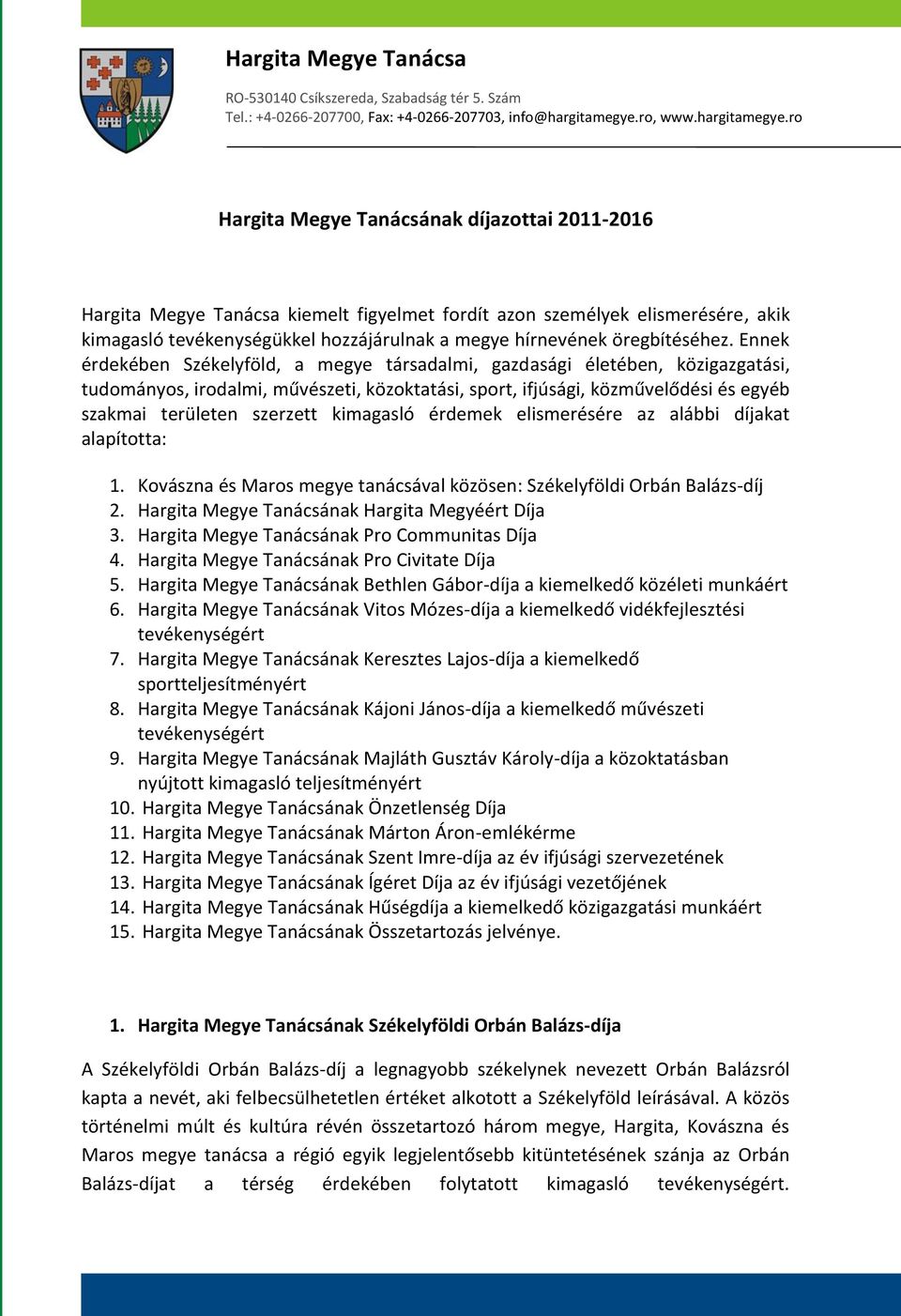 ro Hargita Megye Tanácsának díjazottai 2011-2016 kiemelt figyelmet fordít azon személyek elismerésére, akik kimagasló tevékenységükkel hozzájárulnak a megye hírnevének öregbítéséhez.