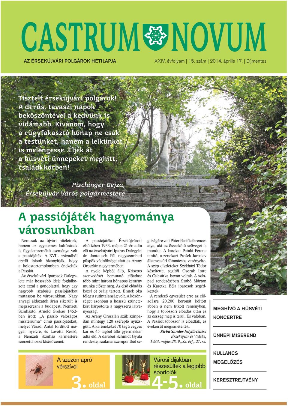 Pischinger Gejza, Érsekújvár Város polgármestere A passiójáték hagyománya városunkban Nemcsak az újvári hitéletnek, hanem az egyetemes kultúrának is figyelemreméltó eseménye volt a passiójáték.