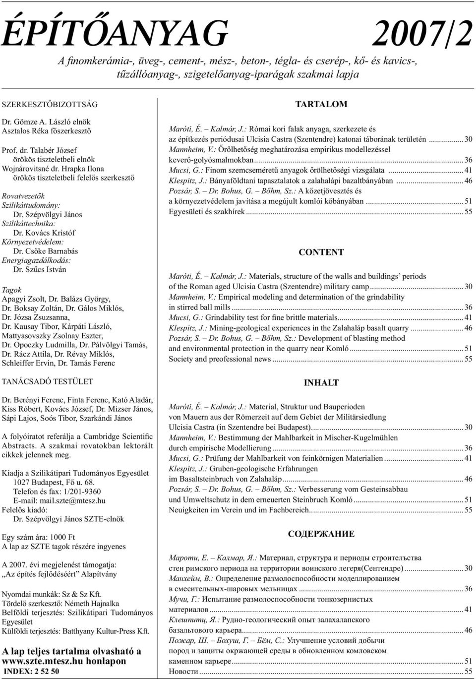 Szépvölgyi János Szilikáttechnika: Dr. Kovács Kristóf Környezetvédelem: Dr. Cs ke Barnabás Energiagazdálkodás: Dr. Sz cs István Tagok Apagyi Zsolt, Dr. Balázs György, Dr. Boksay Zoltán, Dr.