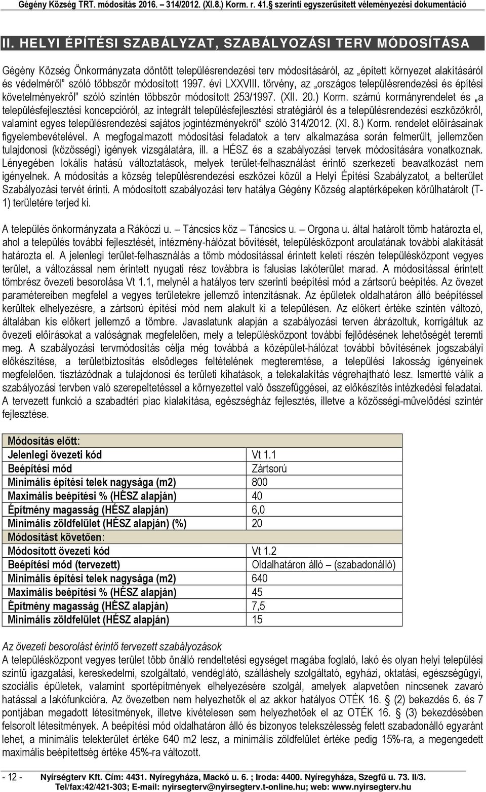 számú kormányrendelet és a településfejlesztési koncepcióról, az integrált településfejlesztési stratégiáról és a településrendezési eszközökről, valamint egyes településrendezési sajátos