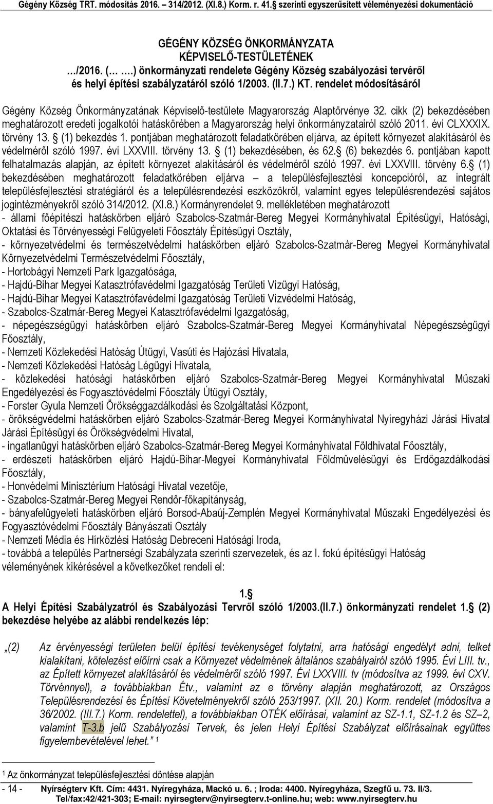 cikk (2) bekezdésében meghatározott eredeti jogalkotói hatáskörében a Magyarország helyi önkormányzatairól szóló 2011. évi CLXXXIX. törvény 13. (1) bekezdés 1.