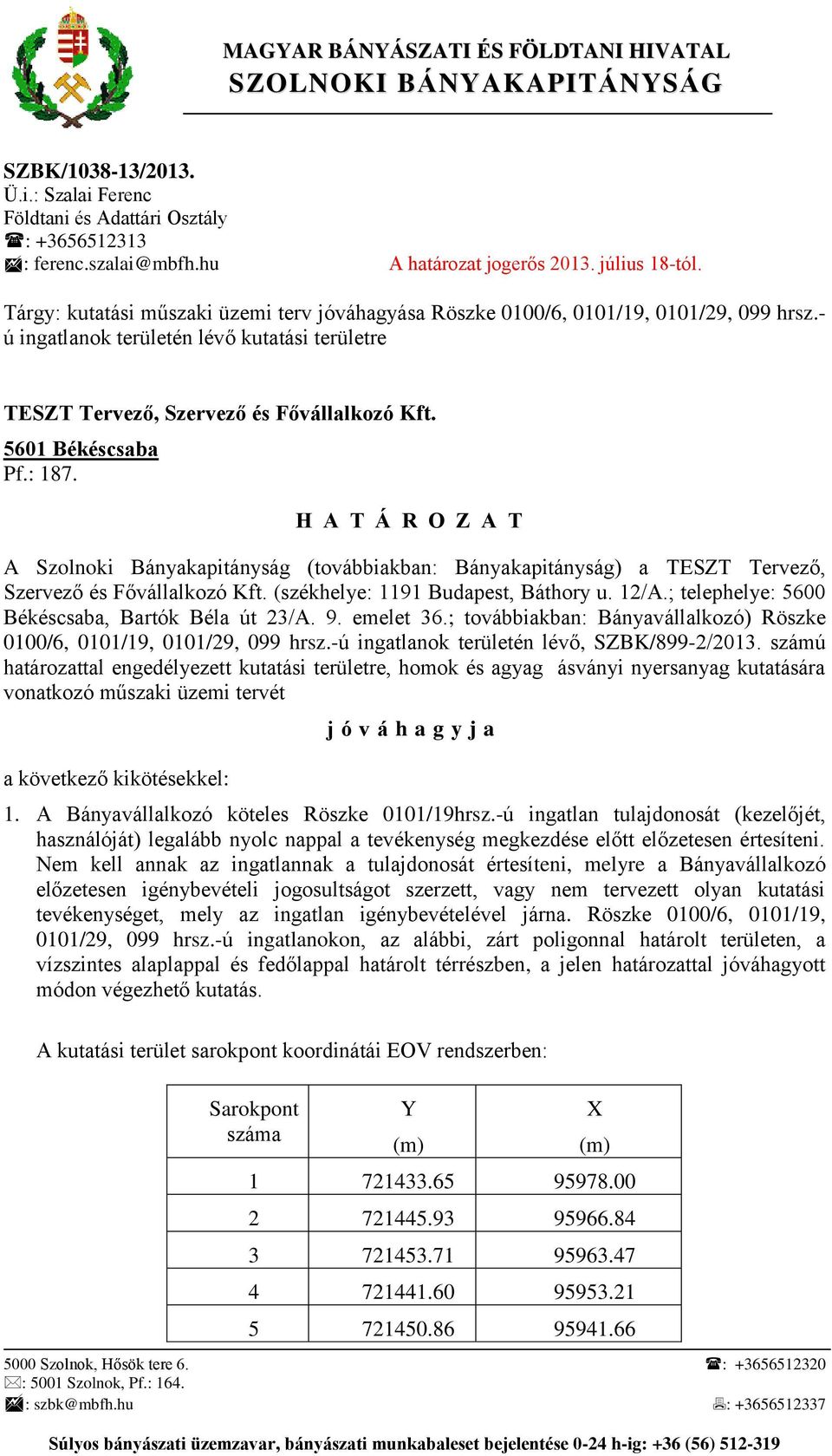 5601 Békéscsaba Pf.: 187. H A T Á R O Z A T A Szolnoki Bányakapitányság (továbbiakban: Bányakapitányság) a TESZT Tervező, Szervező és Fővállalkozó Kft. (székhelye: 1191 Budapest, Báthory u. 12/A.