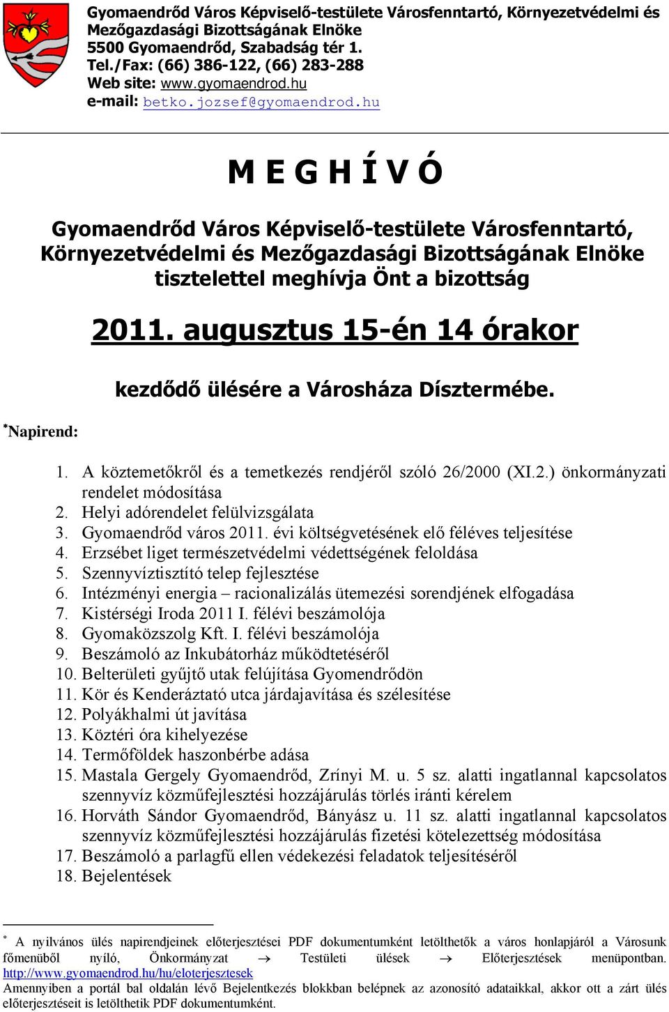 hu M E G H Í V Ó Gyomaendrőd Város Képviselő-testülete Városfenntartó, Környezetvédelmi és Mezőgazdasági Bizottságának Elnöke tisztelettel meghívja Önt a bizottság Napirend: 2011.