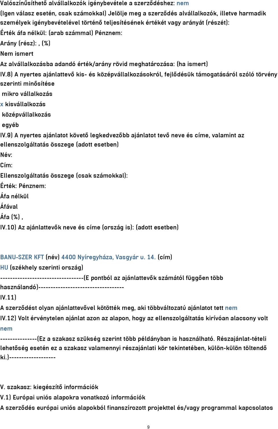 8) A nyertes ajánlattevő kis- és középvállalkozásokról, fejlődésük támogatásáról szóló törvény szerinti minősítése mikro vállalkozás x kisvállalkozás középvállalkozás egyéb IV.