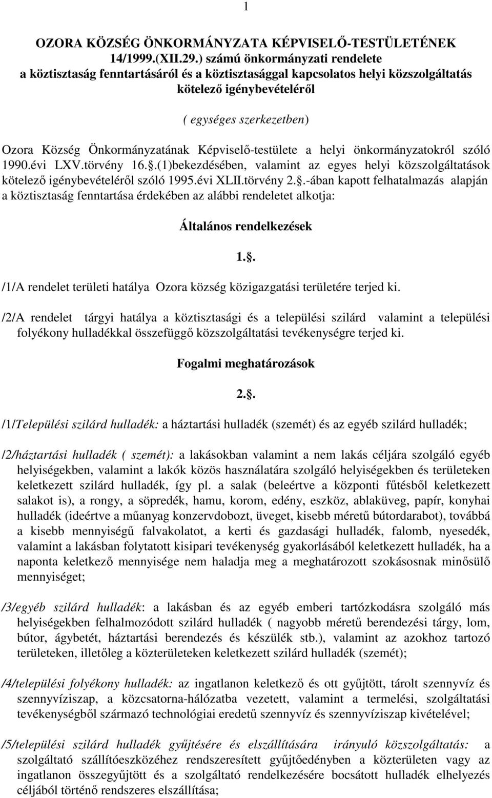 Képviselı-testülete a helyi önkormányzatokról szóló 1990.évi LXV.törvény 16..(1)bekezdésében, valamint az egyes helyi közszolgáltatások kötelezı igénybevételérıl szóló 1995.évi XLII.törvény 2.