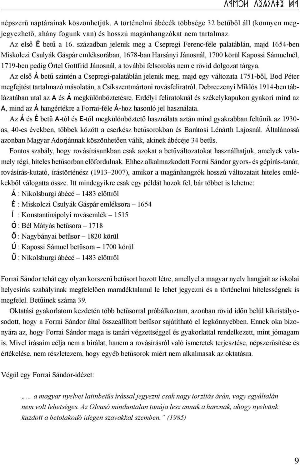 Jánosnál, a további felsorolás nem e rövid dolgozat tárgya.